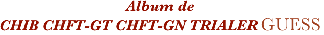 Album de
CHIB CHFT-GT CHFT-GN TRIALER GUESS